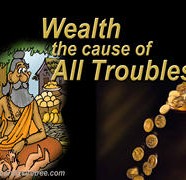 Wealth – The Cause Of All Troubles